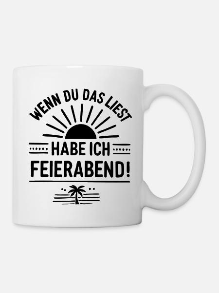 Wenn du das liest, habe ich FEIERABEND! - Tasse - Weiß