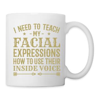 I Need To Teach My Facial Expressions How To Use.. - Mug - white - Right