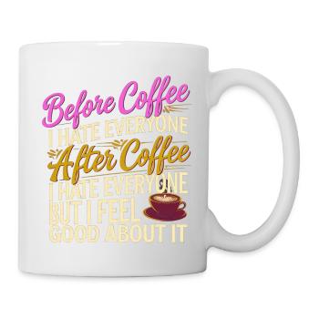 After Coffee I Hate Everyone I Feel Good About It3 - Tasse - Weiß - Rechts