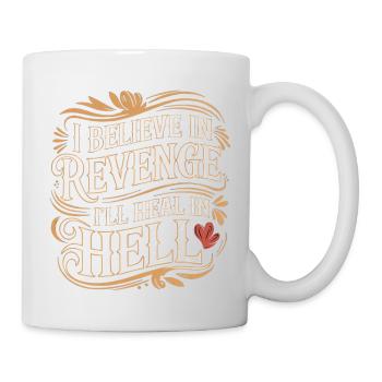 I Believe In Revenge I'll Heal In Hell 15 - Tasse - Weiß - Rechts