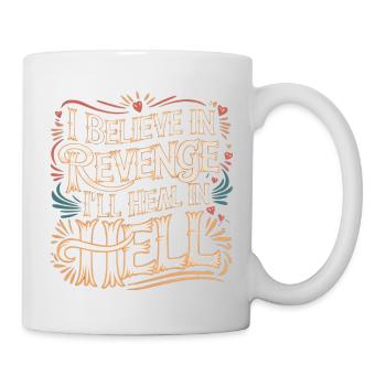 I Believe In Revenge I'll Heal In Hell 12 - Tasse - Weiß - Rechts