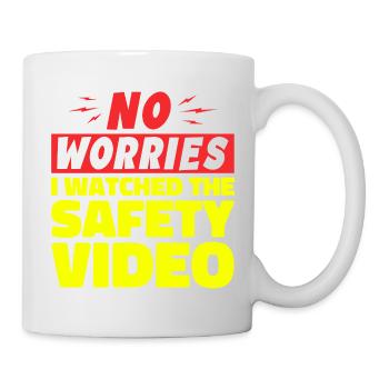 Keine Sorge, ich habe mir das Sicherheitsvideo angesehen - Tasse - Weiß - Rechts