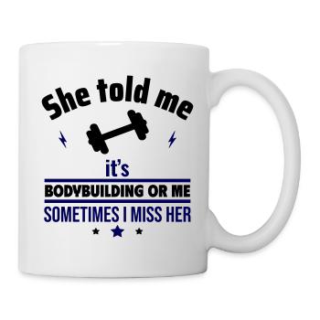 Sie hat gesagt, entweder Bodybuilding oder ich - Tasse - Weiß - Rechts