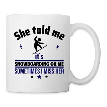 She said: Snowboard or me - Mug - white - Right