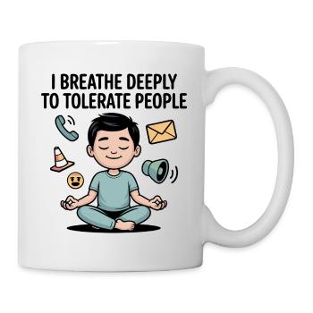 I Breath Deeply To Tolerate People Funny Quote - Tasse - Weiß - Rechts