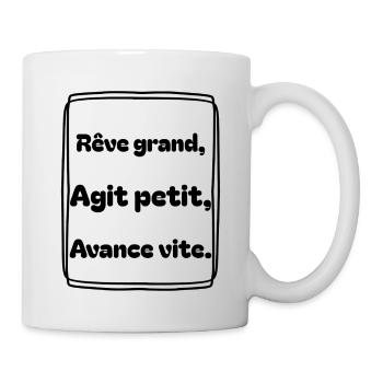 Rêve grand, agit petit, avance vite - Mug blanc - blanc - Droite