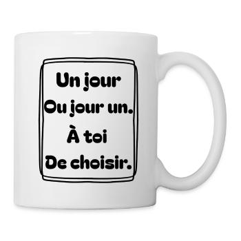 Un jour, ou jour un. À toi de choisir. - Mug blanc - blanc - Droite