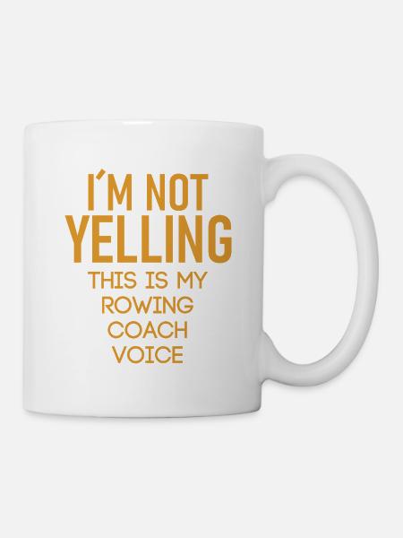 I´m Not Yelling This Is My Rowing Coach Voice - Tasse - Weiß