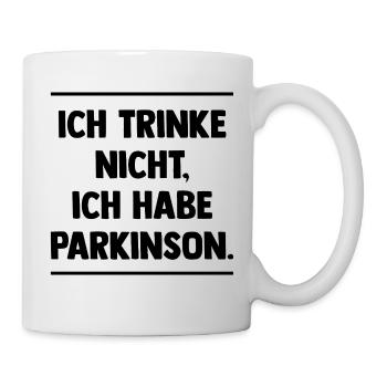 Ich trinke nicht, ich habe Parkinson. - Tasse - Weiß - Rechts