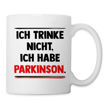 Ich trinke nicht, ich habe Parkinson. - Tasse - Weiß - Rechts