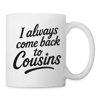 I always come back to Cousins - Tasse - Weiß - Rechts
