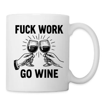 Fuck Work Go Wine – Humor, Wein und Entspannung - Tasse - Weiß - Rechts