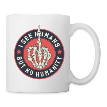 I See humans but no humanity - Tasse - Weiß - Rechts