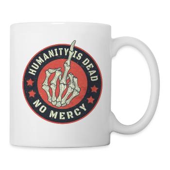 Humanity is Dead  No Mercy - Tasse - Weiß - Rechts