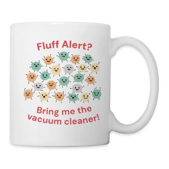 Fluff Alarm: Bring the vacuum cleaner! - Mug - white - Right