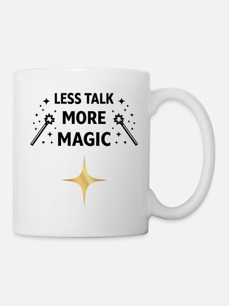 Less Talk More Magic – Zauber Spruch Shirt - Tasse - Weiß
