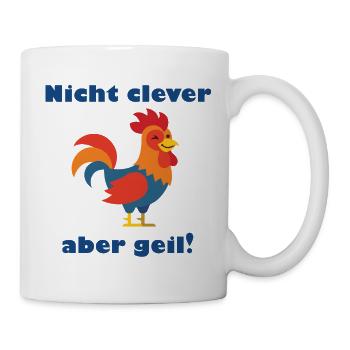 Nicht clever aber geil: bunter Hahn - Tasse - Weiß - Rechts