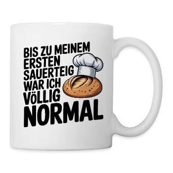 Bis zum ersten Sauerteig war ich normal - Tasse - Weiß - Rechts