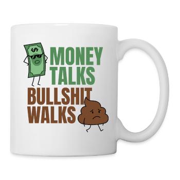 Money Talks Bullshit Walks Funny Quote - Mug - white - Right