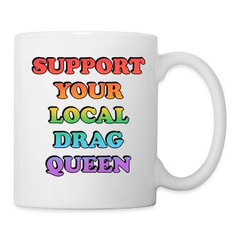 Unterstütze deine lokale Drag Queen - Tasse - Weiß - Rechts