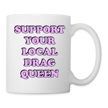 Unterstützen Sie lokale Drag Queen - Tasse - Weiß - Rechts