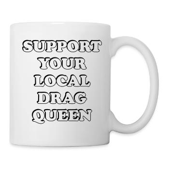 Unterstütze deine lokale Drag Queen - Tasse - Weiß - Rechts