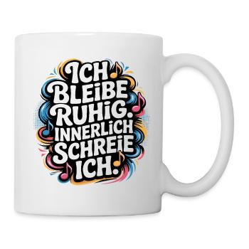 Ich bleibe ruhig innerlich schreie ich - Tasse - Weiß - Rechts