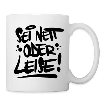Sei nett oder leise Spruch - Tasse - Weiß - Rechts
