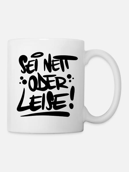 Sei nett oder leise Spruch - Tasse - Weiß