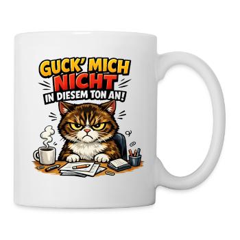 Guck mich nicht in diesem Ton an - Tasse - Weiß - Rechts