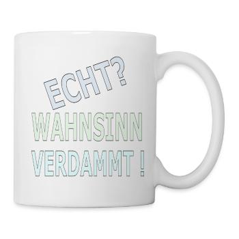 Echter Wahnsinn Verdammmt! - Tasse - Weiß - Rechts