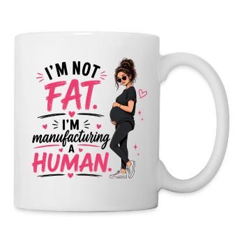 I'm Not Fat I'm Manufacturing A Human - Mug - white - Right