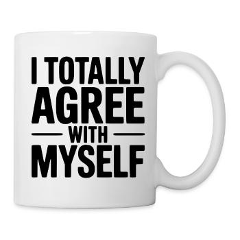 Ich stimme mir selbst vollkommen zu - Tasse - Weiß - Rechts