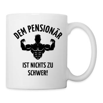 Dem Pensionär Ist Nichts Zu Schwer! (Ruhestand, B) - Tasse - Weiß - Rechts