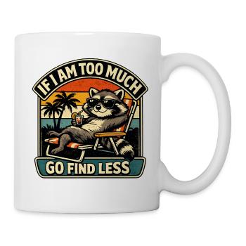 Zu Viel? Such Weniger - Tasse - Weiß - Rechts