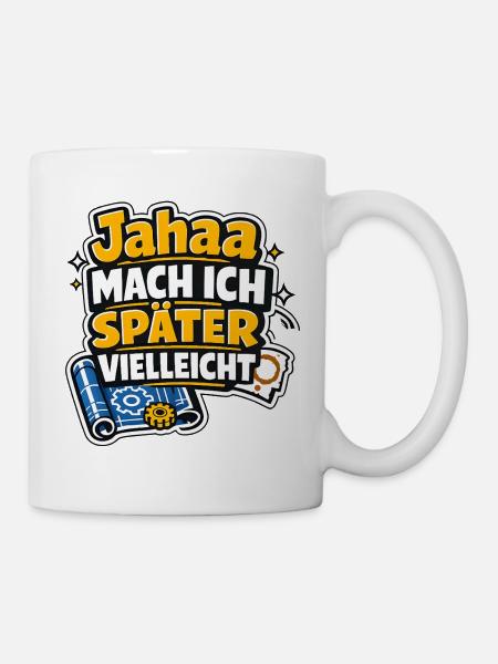 Jaha, Mach Ich Später - Tasse - Weiß