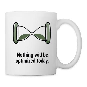 Nothing Will Be Optimized Today - Mug - white - Right