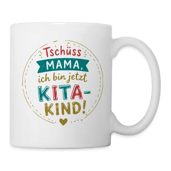 Tschüss Mama, ich bin Kita-Kind - Tasse - Weiß - Rechts