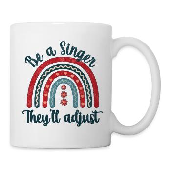 Be a Singer. They’ll adjust - Tasse - Weiß - Rechts