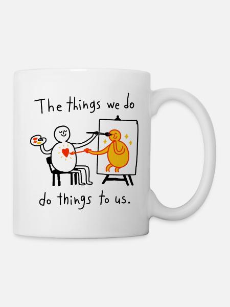 Die Dinge, die wir tun | Künstlerzitat - Tasse - Weiß