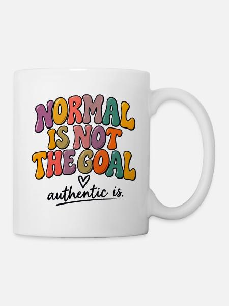 Normal Is Not The Goal – Be Authentic - Tasse - Weiß