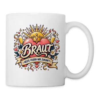 Braut – Heute feiern wir Zukunft - Tasse - Weiß - Rechts