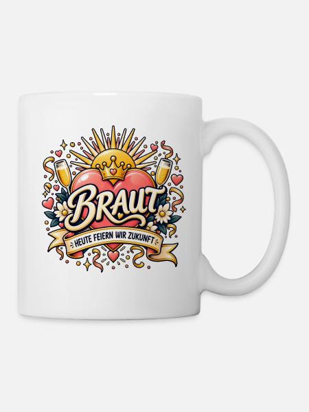 Braut – Heute feiern wir Zukunft - Tasse - Weiß