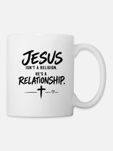 Jesus Isn’t a Religion. He’s a Relationship - Tasse - Weiß