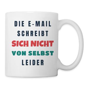 Die E-Mail schreibt sich nicht von selbst Büro - Tasse - Weiß - Rechts