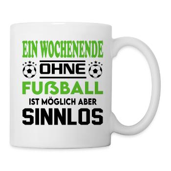 Ein Wochenende ohne Fußball möglich sinnlos - Tasse - Weiß - Rechts