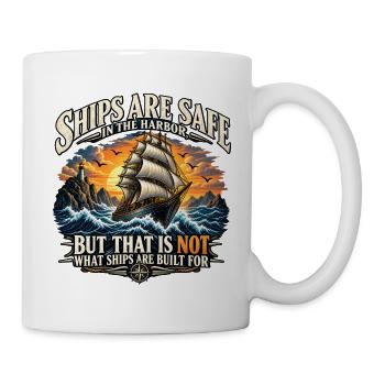Ships are built for sailing - Tasse - Weiß - Rechts