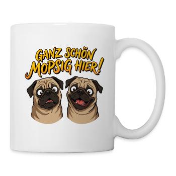 Ganz schön mopsig hier! Lustige Möpse Mops Spruch - Tasse - Weiß - Rechts