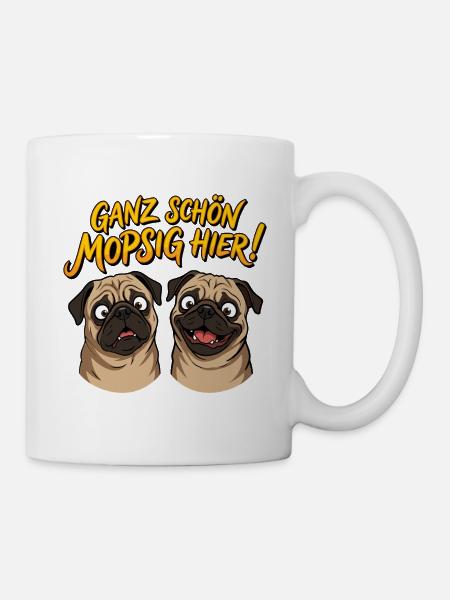 Ganz schön mopsig hier! Lustige Möpse Mops Spruch - Tasse - Weiß
