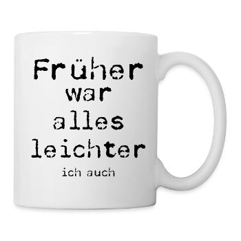 Früher war alles leichter - Tasse - Weiß - Rechts